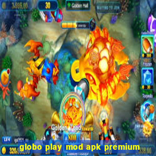 globo play mod apk premium